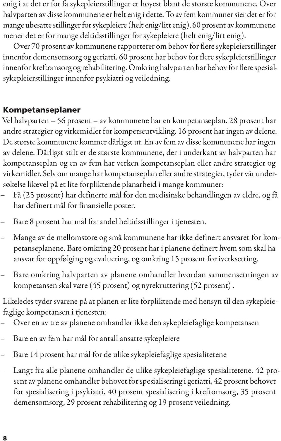 60 prosent av kommunene mener det er for mange deltidsstillinger for sykepleiere (helt enig/litt enig).