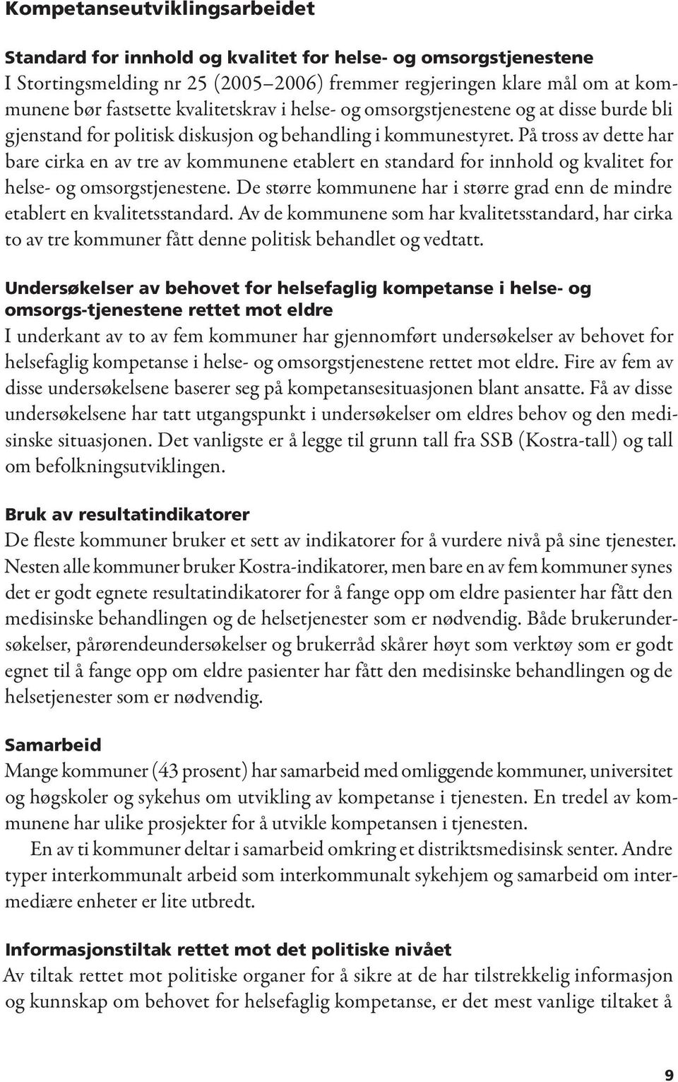 På tross av dette har bare cirka en av tre av kommunene etablert en standard for innhold og kvalitet for helse- og omsorgstjenestene.