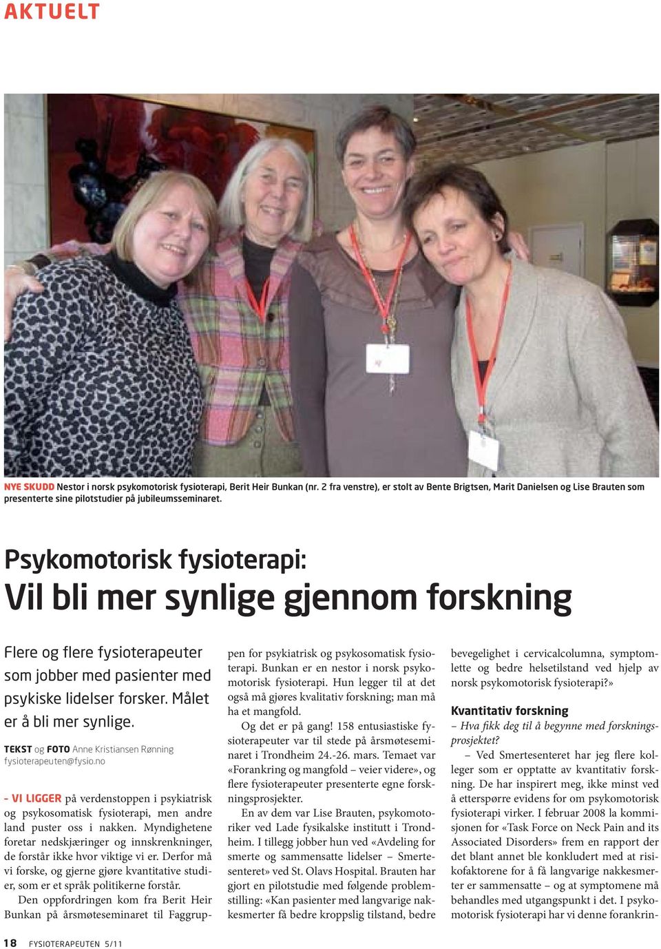 Psykomotorisk fysioterapi: Vil bli mer synlige gjennom forskning Flere og flere fysioterapeuter som jobber med pasienter med psykiske lidelser forsker. Målet er å bli mer synlige.