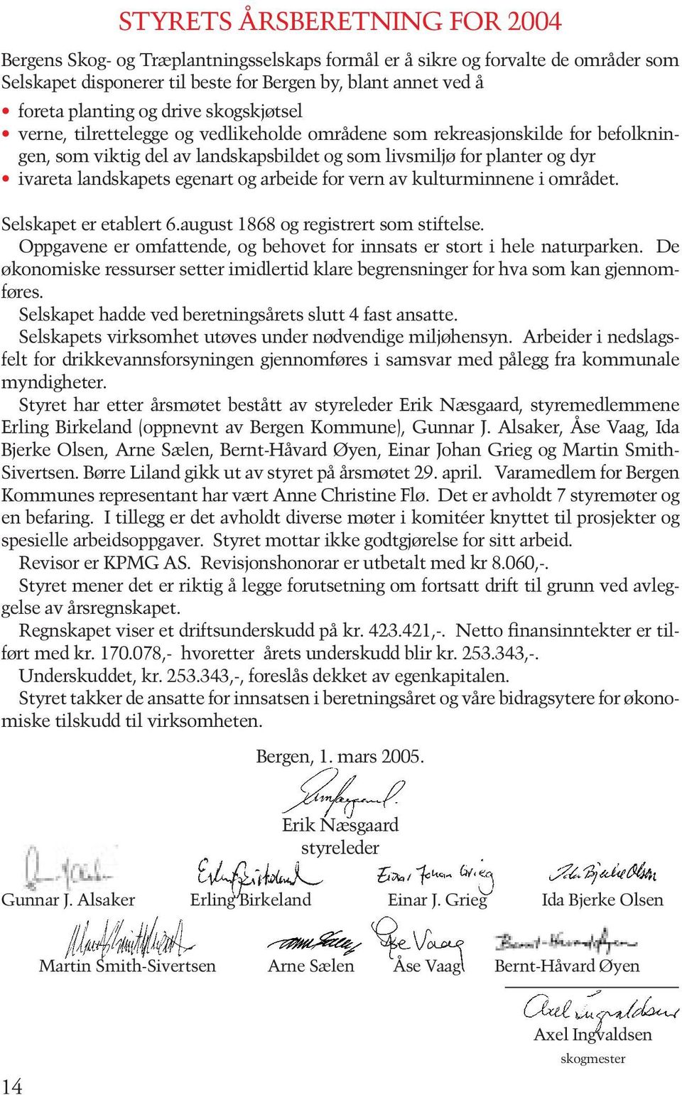 egenart og arbeide for vern av kulturminnene i området. Selskapet er etablert 6.august 1868 og registrert som stiftelse. Oppgavene er omfattende, og behovet for innsats er stort i hele naturparken.