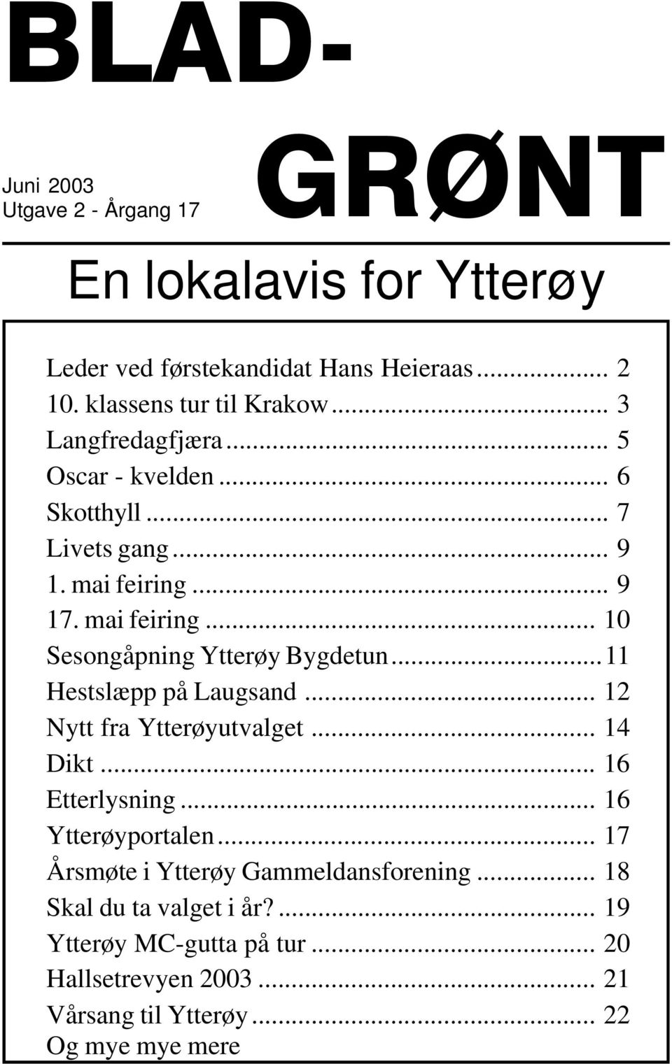 ..11 Hestslæpp på Laugsand... 12 Nytt fra Ytterøyutvalget... 14 Dikt... 16 Etterlysning... 16 Ytterøyportalen... 17 Årsmøte i Ytterøy Gammeldansforening.