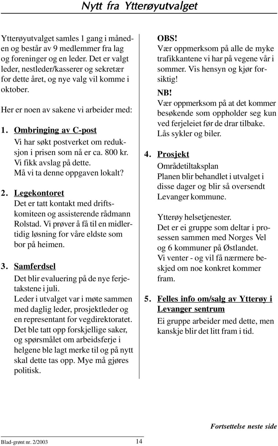 Ombringing av C-post Vi har søkt postverket om reduksjon i prisen som nå er ca. 800 kr. Vi fikk avslag på dette. Må vi ta denne oppgaven lokalt? 2.