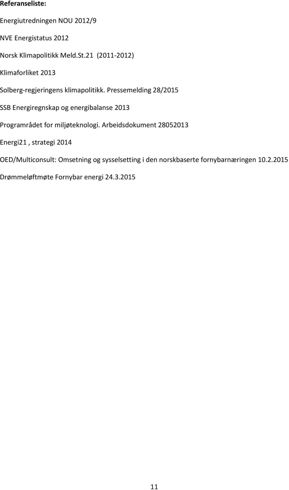 Pressemelding 28/2015 SSB Energiregnskap og energibalanse 2013 Programrådet for miljøteknologi.