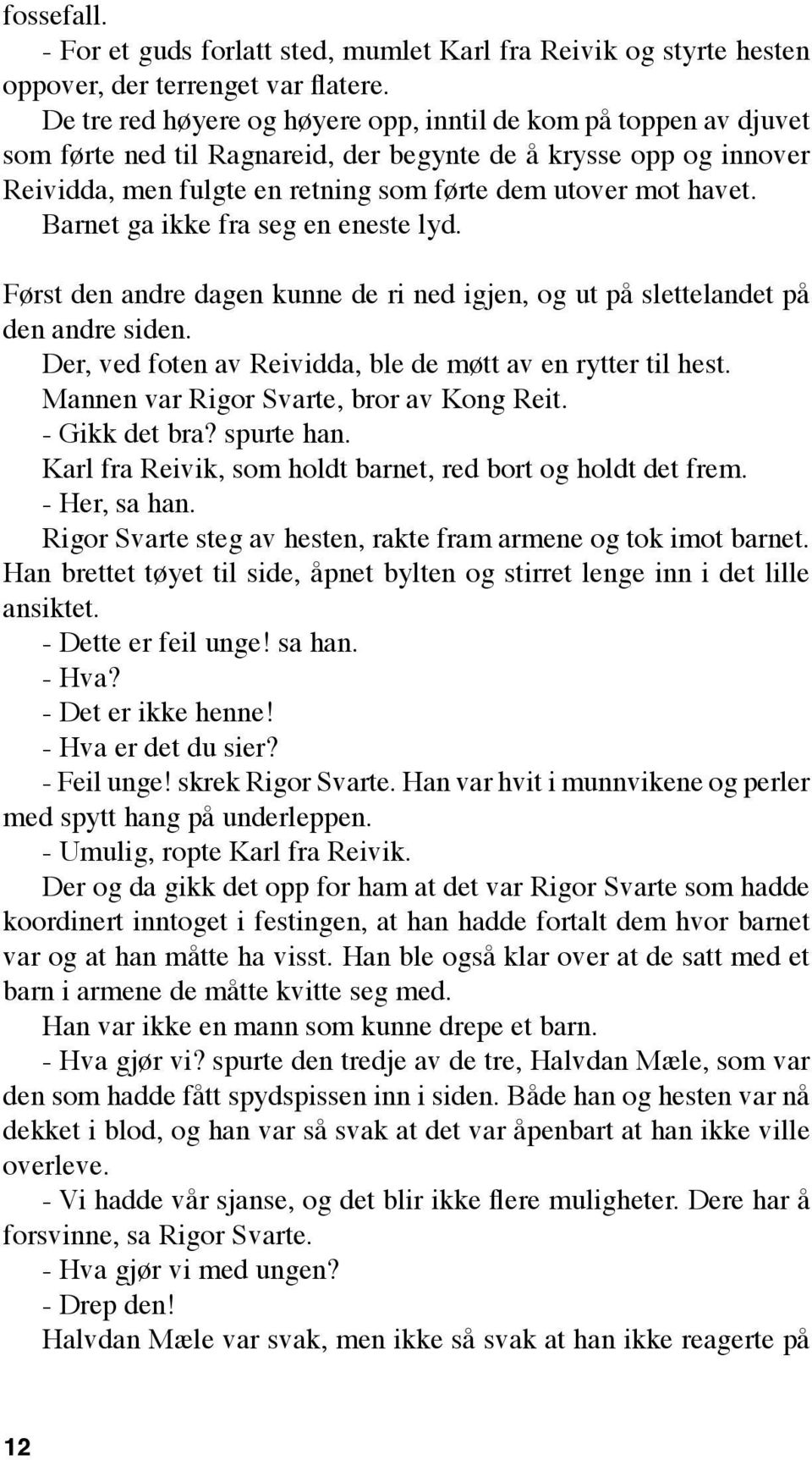 Barnet ga ikke fra seg en eneste lyd. Først den andre dagen kunne de ri ned igjen, og ut på slettelandet på den andre siden. Der, ved foten av Reividda, ble de møtt av en rytter til hest.