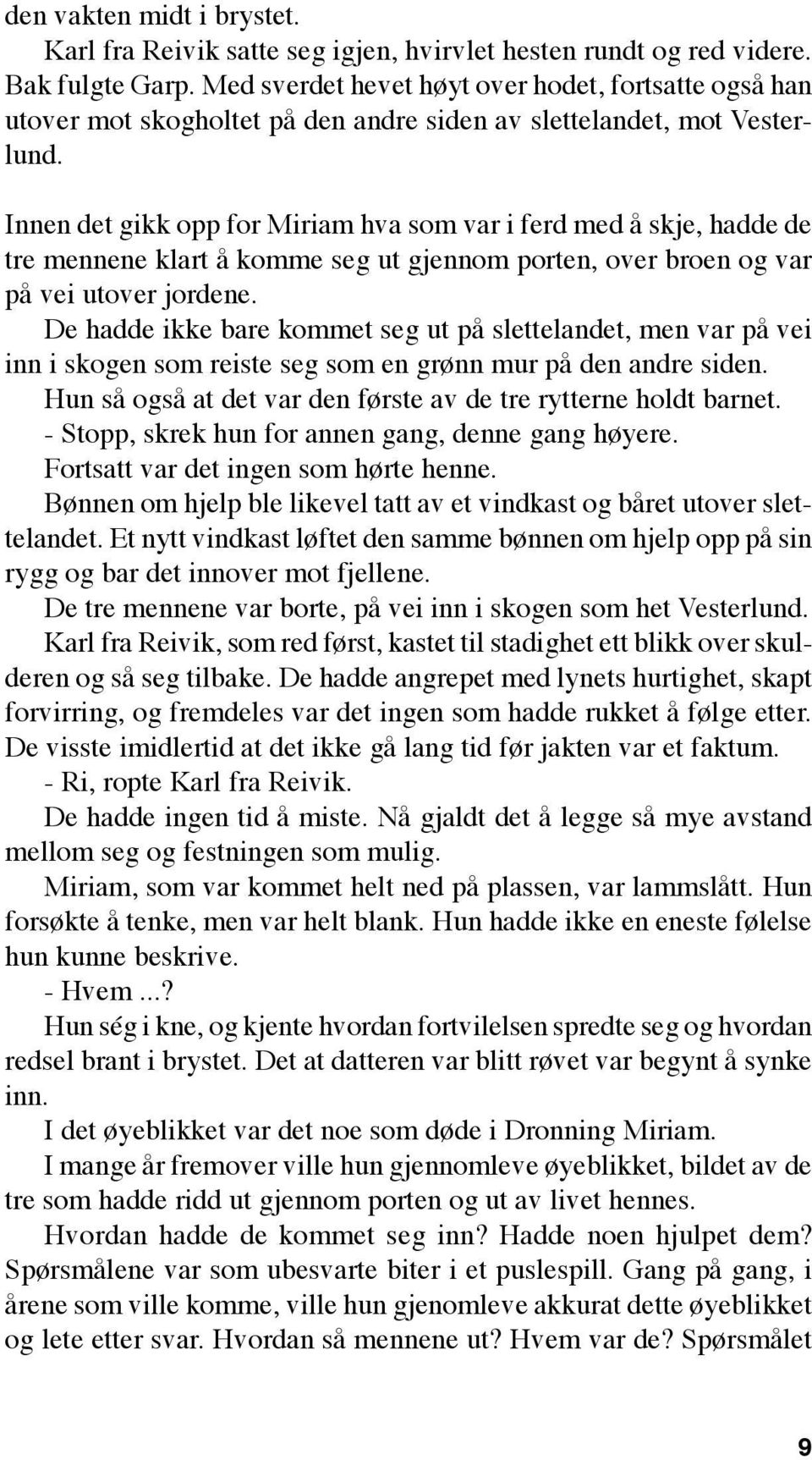 Innen det gikk opp for Miriam hva som var i ferd med å skje, hadde de tre mennene klart å komme seg ut gjennom porten, over broen og var på vei utover jordene.