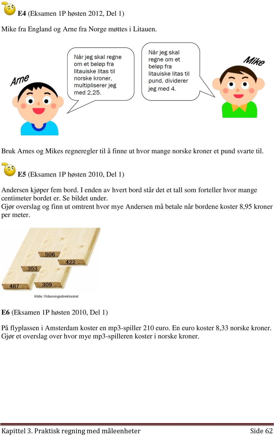 I enden av hvert bord står det et tall som forteller hvor mange centimeter bordet er. Se bildet under.