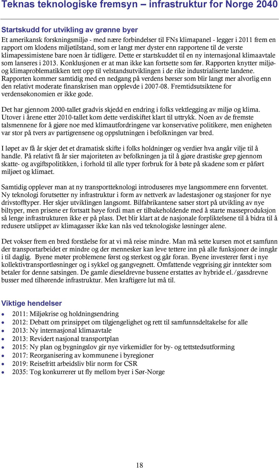 Rapporten knytter miljøog klimaproblematikken tett opp til velstandsutviklingen i de rike industrialiserte landene.