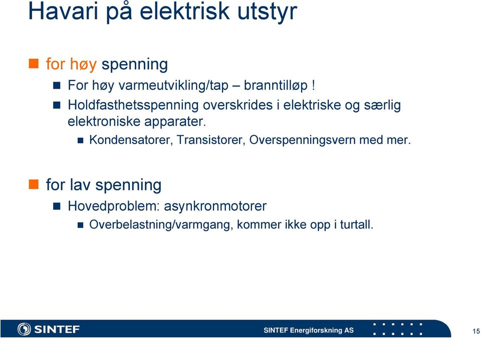 Holdfasthetsspenning overskrides i elektriske og særlig elektroniske apparater.