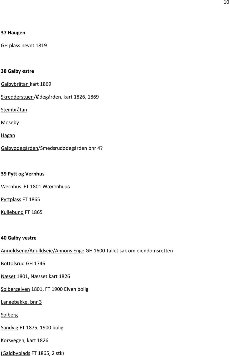 39 Pytt og Vernhus Værnhus FT 1801 Wærenhuus Pyttplass FT 1865 Kullebund FT 1865 40 Galby vestre Annuldseng/Anulldseie/Annons Enge GH