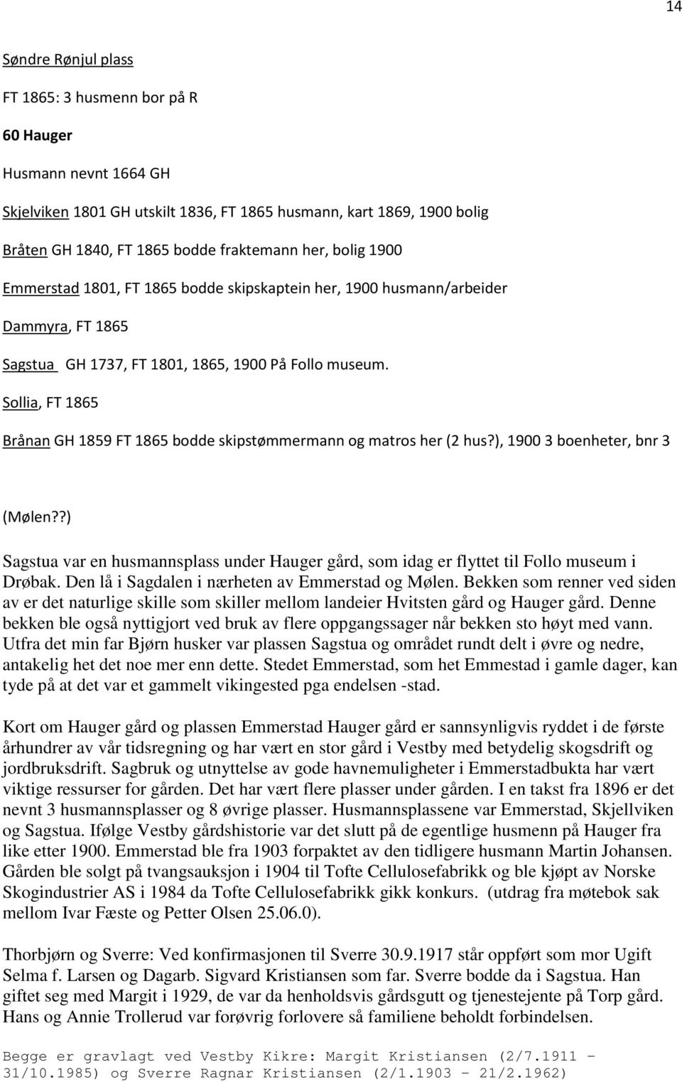 Sollia, FT 1865 Brånan GH 1859 FT 1865 bodde skipstømmermann og matros her (2 hus?), 1900 3 boenheter, bnr 3 (Mølen?