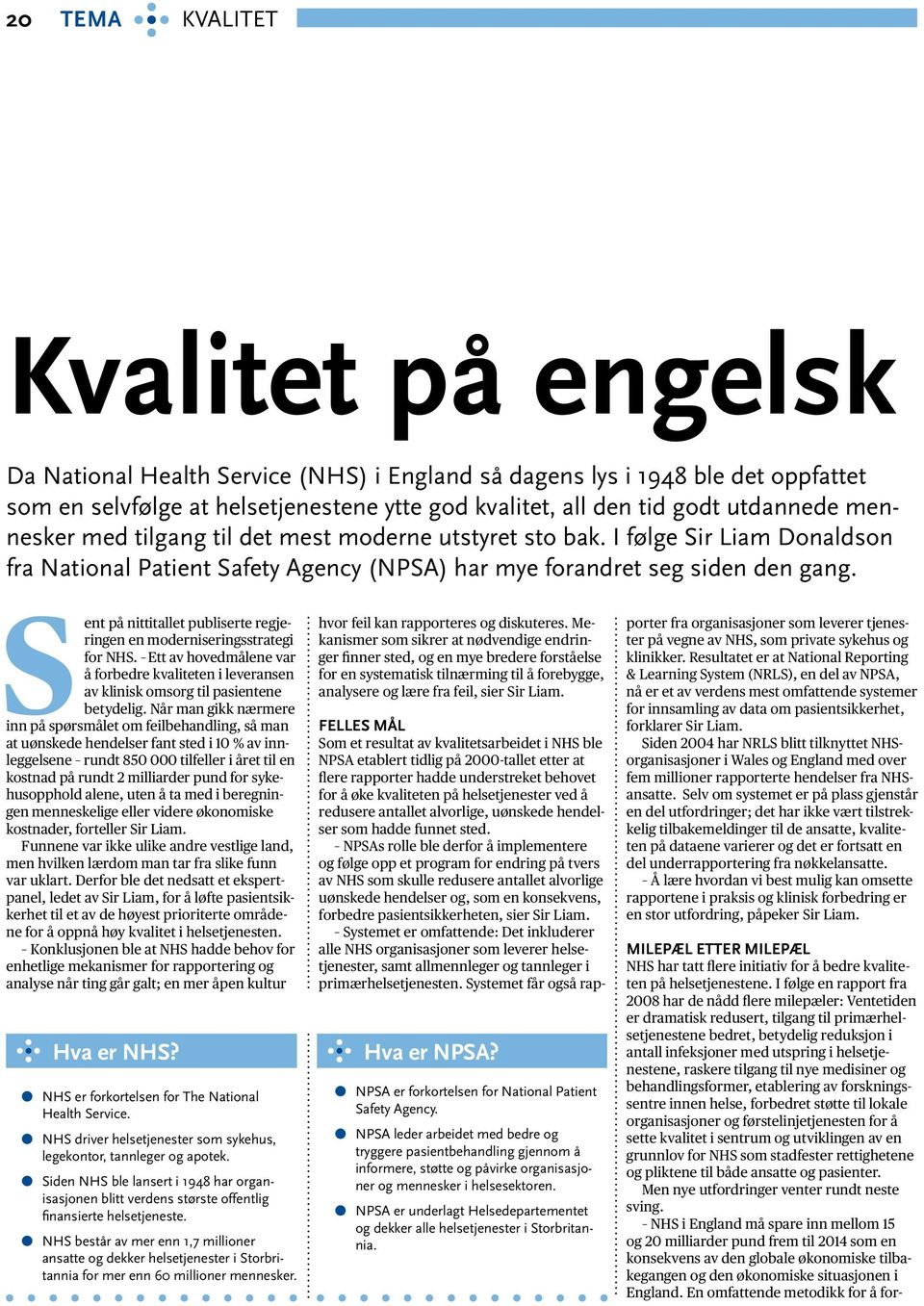 S ent på nittitallet publiserte regjeringen en moderniseringsstrategi for NHS. Ett av hovedmålene var å forbedre en i leveransen av klinisk omsorg til pasientene betydelig.