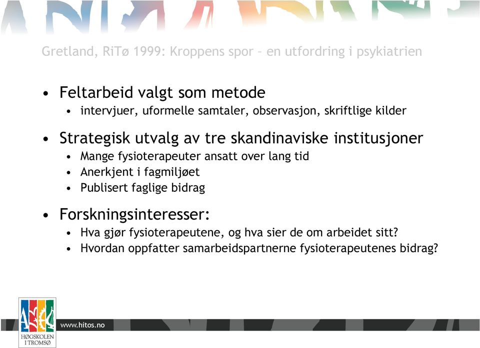 fysioterapeuter ansatt over lang tid Anerkjent i fagmiljøet Publisert faglige bidrag Forskningsinteresser: Hva