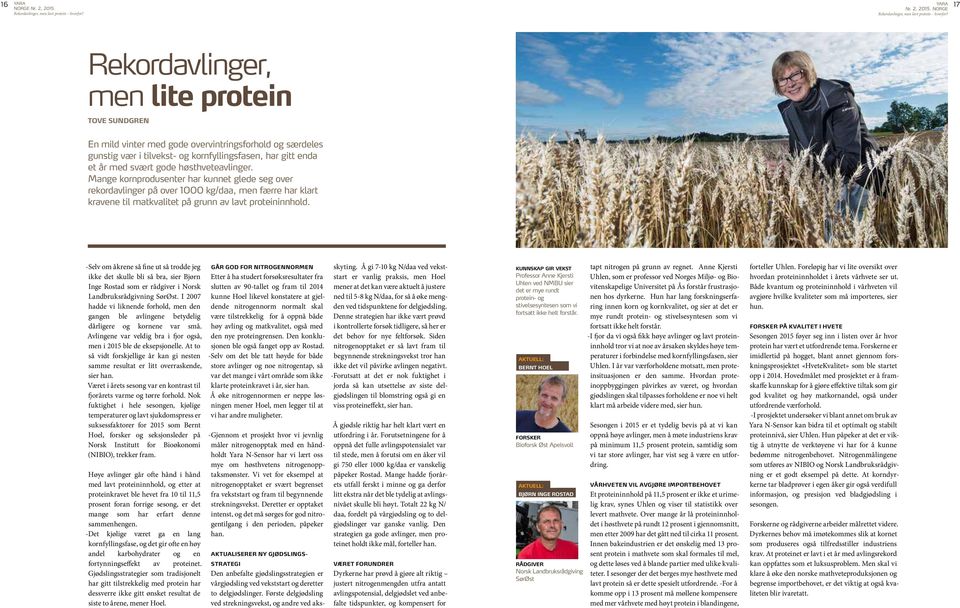 Rekordavlinger, men lite protein TOVE SUNDGREN En mild vinter med gode overvintringsforhold og særdeles gunstig vær i tilvekst- og kornfyllingsfasen, har gitt enda et år med svært gode