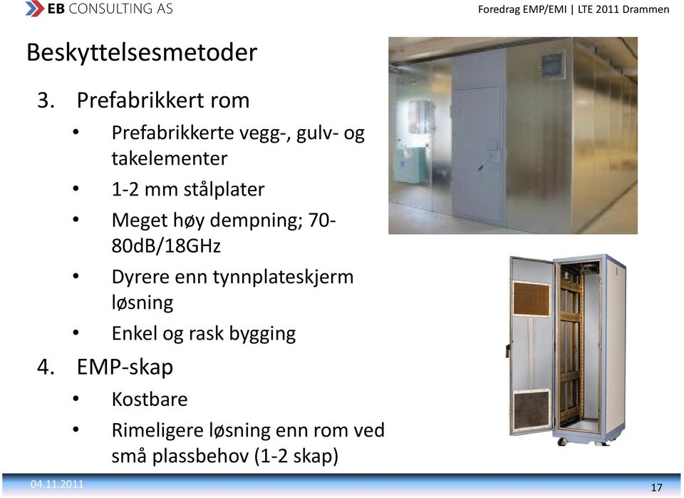 stålplater Meget høy dempning; 70 80dB/18GHz Dyrere enn