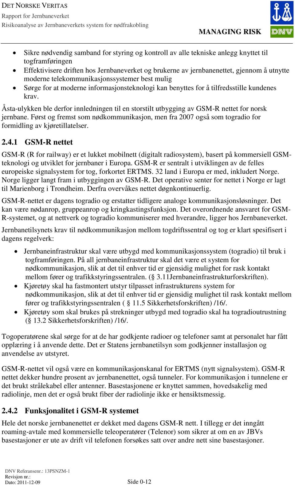 Åsta-ulykken ble derfor innledningen til en storstilt utbygging av GSM-R nettet for norsk jernbane.