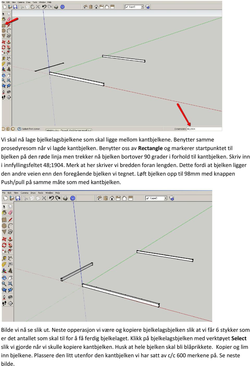 Merk at her skriver vi bredden foran lengden. Dette fordi at bjelken ligger den andre veien enn den foregående bjelken vi tegnet.