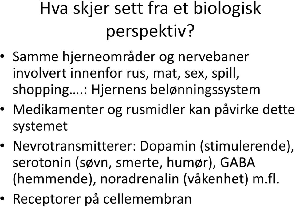 : Hjernens belønningssystem Medikamenter og rusmidler kan påvirke dette systemet