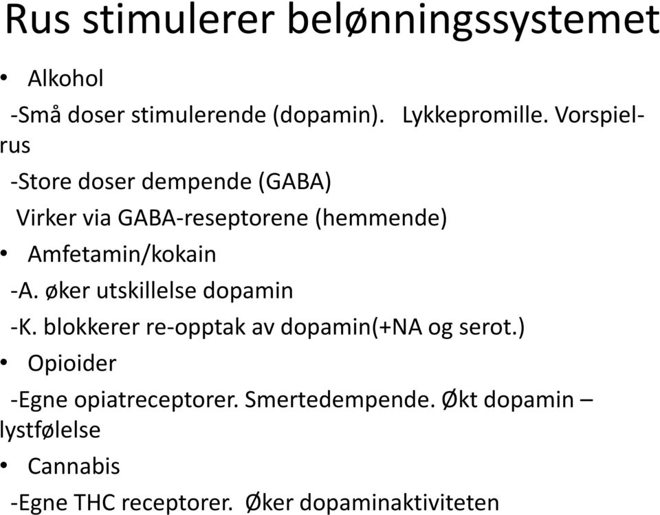 -A. øker utskillelse dopamin -K. blokkerer re-opptak av dopamin(+na og serot.