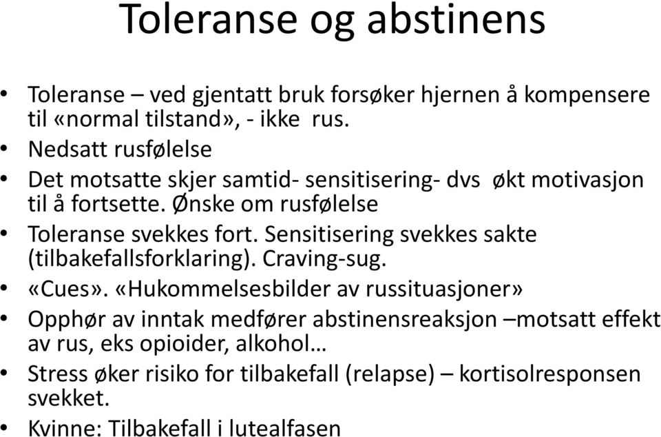 Sensitisering svekkes sakte (tilbakefallsforklaring). Craving-sug. «Cues».