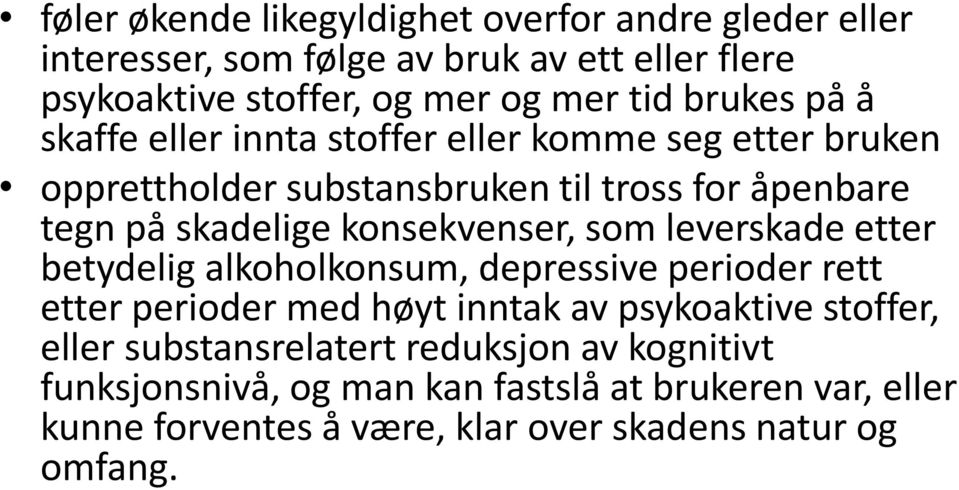 konsekvenser, som leverskade etter betydelig alkoholkonsum, depressive perioder rett etter perioder med høyt inntak av psykoaktive stoffer, eller