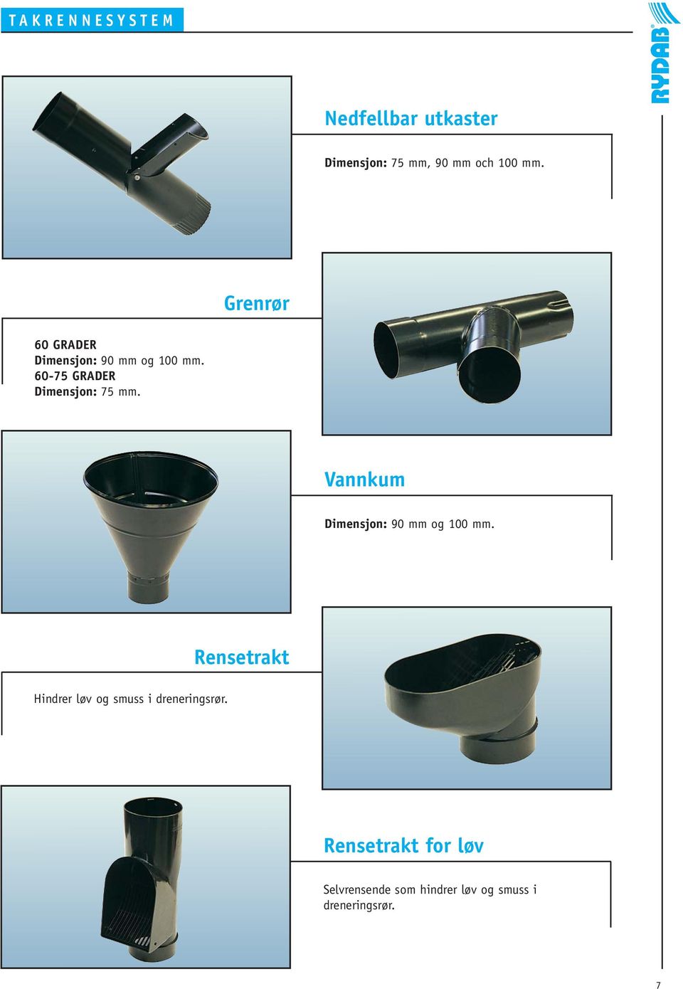 60-75 GRADER Dimensjon: 75 mm. Vannkum Dimensjon: 90 mm og 100 mm.