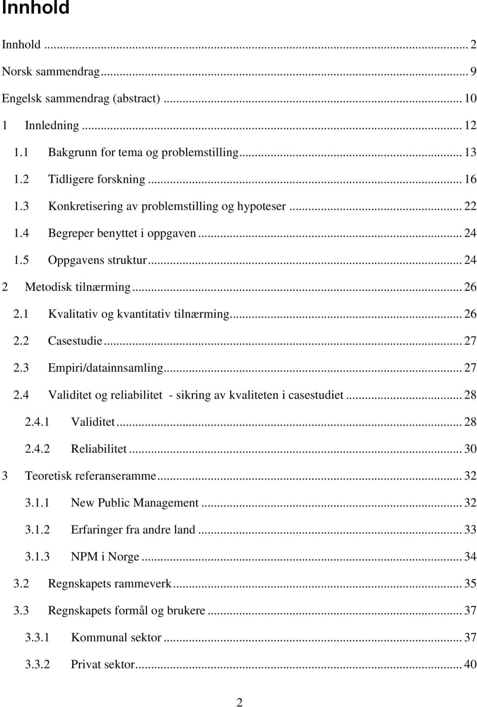 .. 27 2.3 Empiri/datainnsamling... 27 2.4 Validitet og reliabilitet - sikring av kvaliteten i casestudiet... 28 2.4.1 Validitet... 28 2.4.2 Reliabilitet... 30 3 Teoretisk referanseramme... 32 3.1.1 New Public Management.