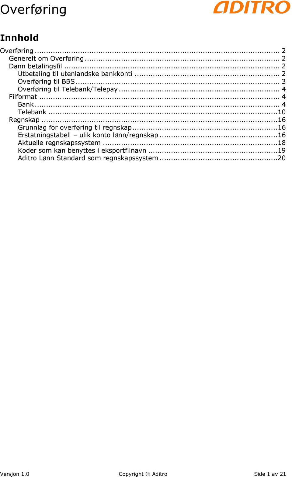 ..16 Grunnlag for overføring til regnskap...16 Erstatningstabell ulik konto lønn/regnskap...16 Aktuelle regnskapssystem.