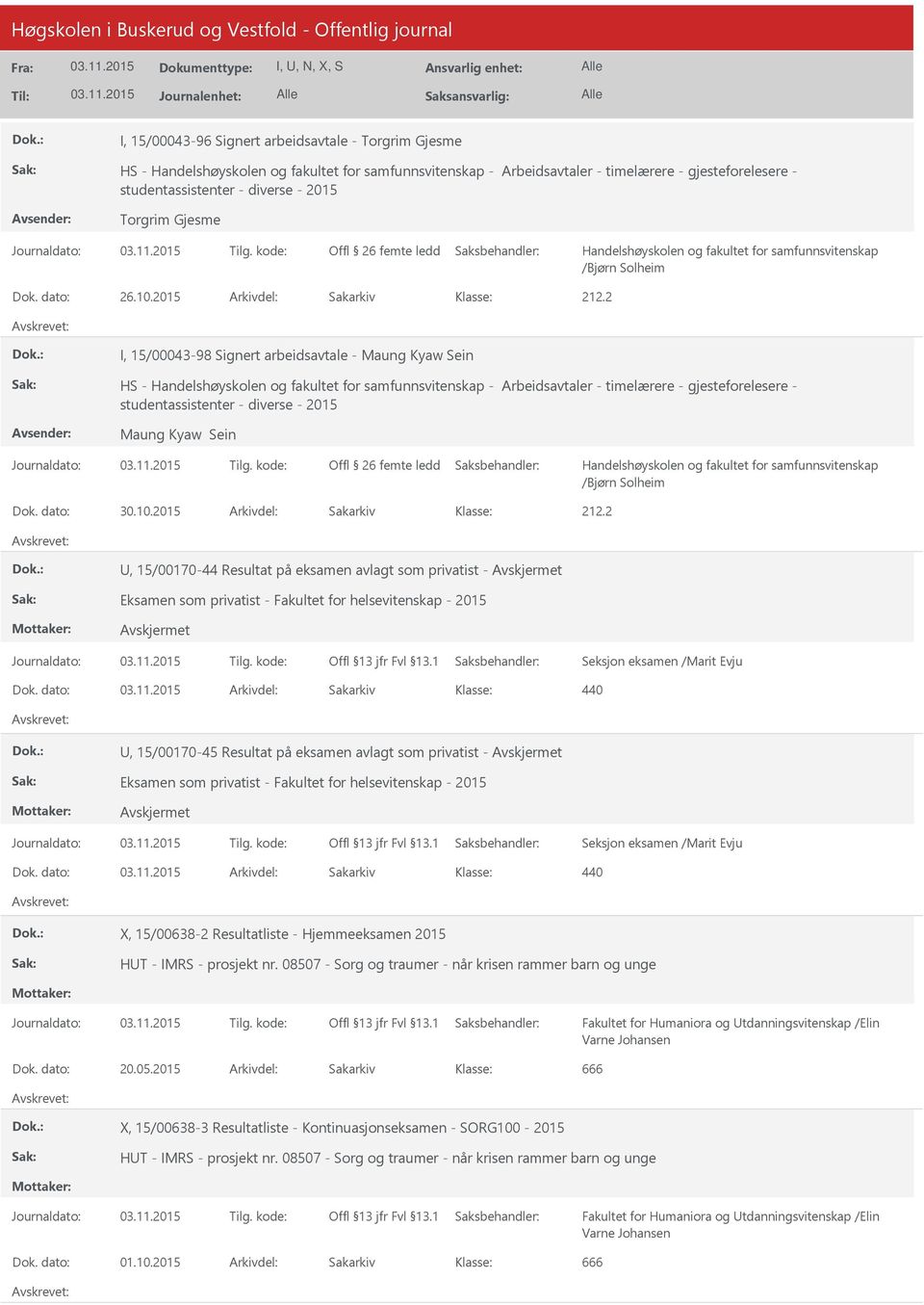 2015 Arkivdel: Sakarkiv I, 15/00043-98 Signert arbeidsavtale - Maung Kyaw Sein HS - - Arbeidsavtaler - timelærere - gjesteforelesere - studentassistenter - diverse - 2015 Maung Kyaw Sein Offl 26