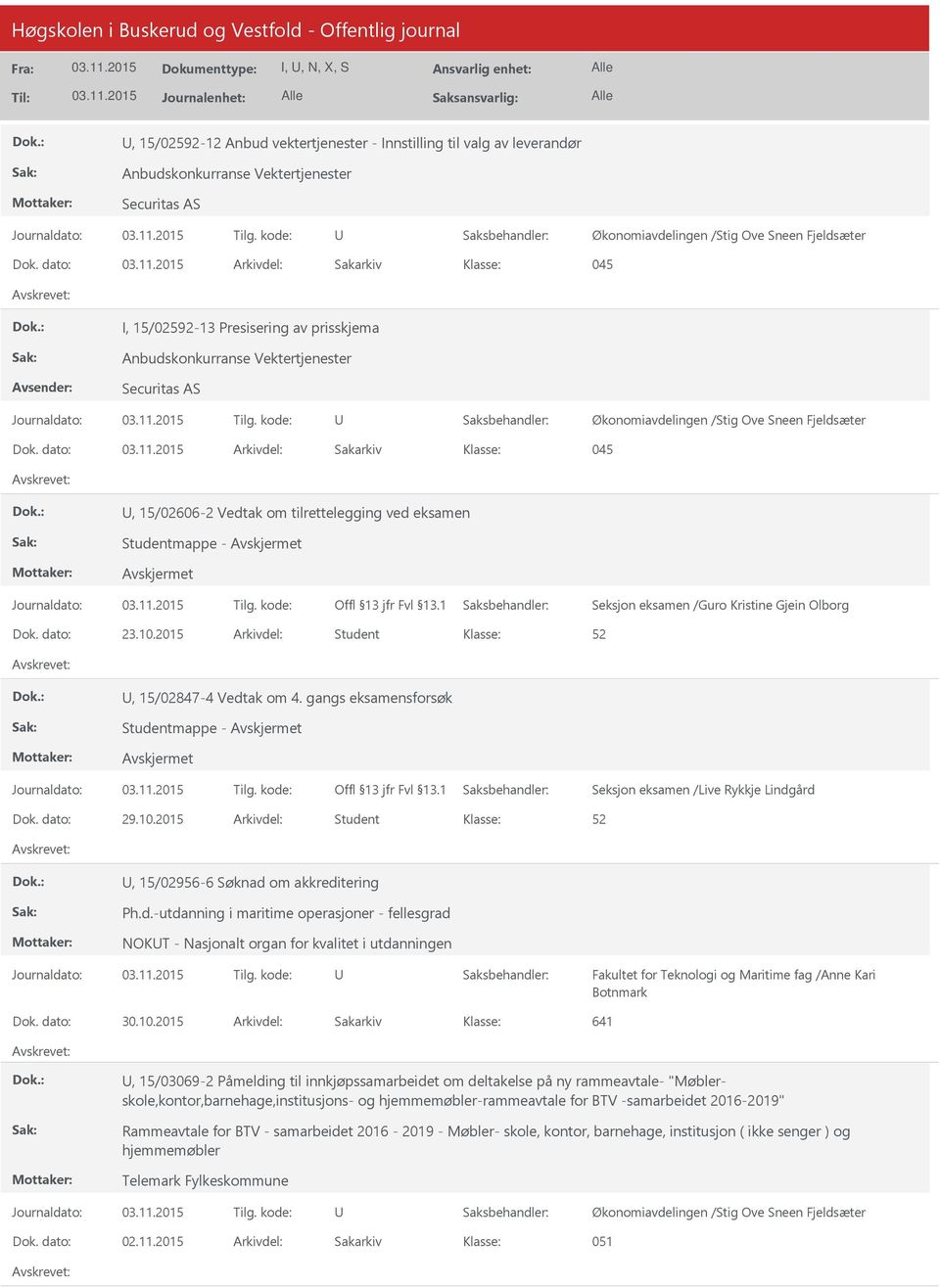 dato: Arkivdel: Sakarkiv 045, 15/02606-2 Vedtak om tilrettelegging ved eksamen Studentmappe - Seksjon eksamen /Guro Kristine Gjein Olborg Dok. dato: 23.10.