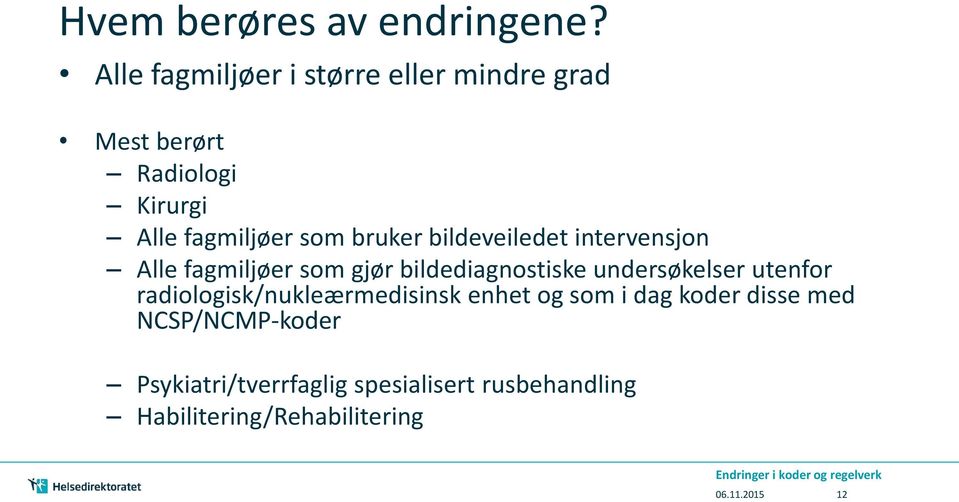 bruker bildeveiledet intervensjon Alle fagmiljøer som gjør bildediagnostiske undersøkelser