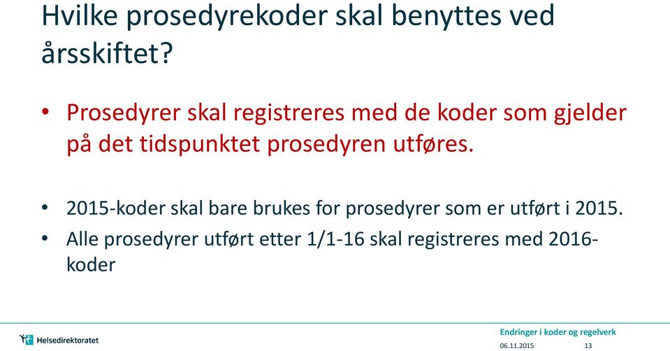 tidspunktet prosedyren utføres.