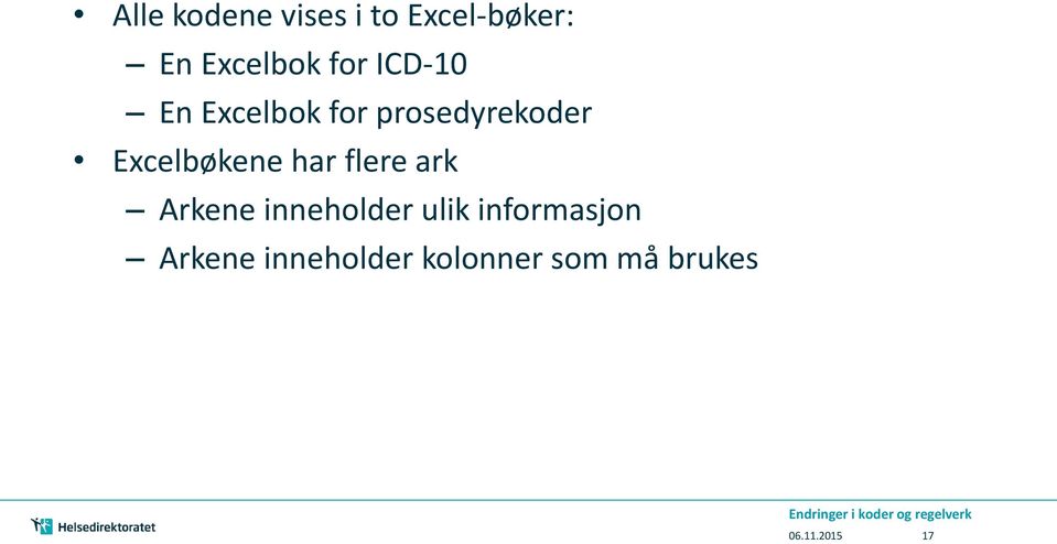 Excelbøkene har flere ark Arkene inneholder ulik