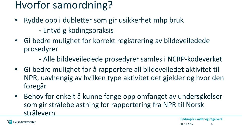 bildeveiledede prosedyrer - Alle bildeveiledede prosedyrer samles i NCRP-kodeverket Gi bedre mulighet for å rapportere all