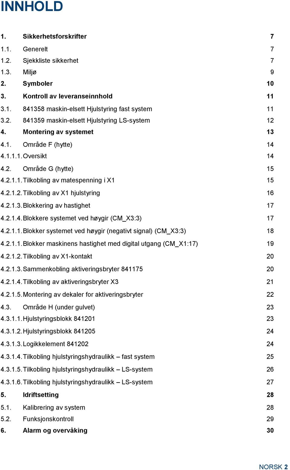 2.1.4. Blokkere systemet ved høygir (CM_X3:3) 17 4.2.1.1. Blokker systemet ved høygir (negativt signal) (CM_X3:3) 18 4.2.1.1. Blokker maskinens hastighet med digital utgang (CM_X1:17) 19 4.2.1.2. Tilkobling av X1-kontakt 20 4.