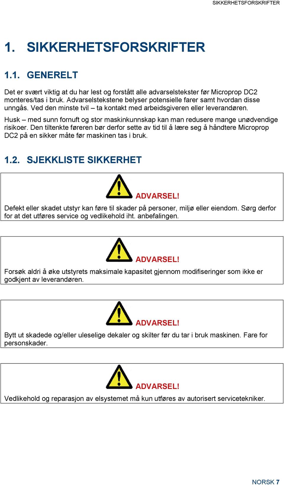 Husk med sunn fornuft og stor maskinkunnskap kan man redusere mange unødvendige risikoer.