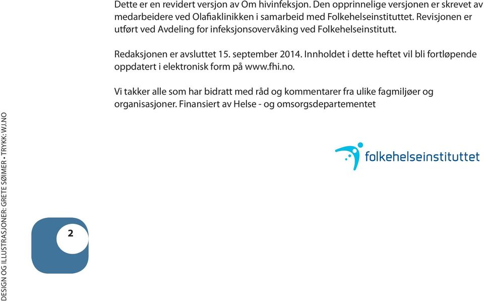 Revisjonen er utført ved Avdeling for infeksjonsovervåking ved Folkehelseinstitutt. Redaksjonen er avsluttet 15. september 2014.