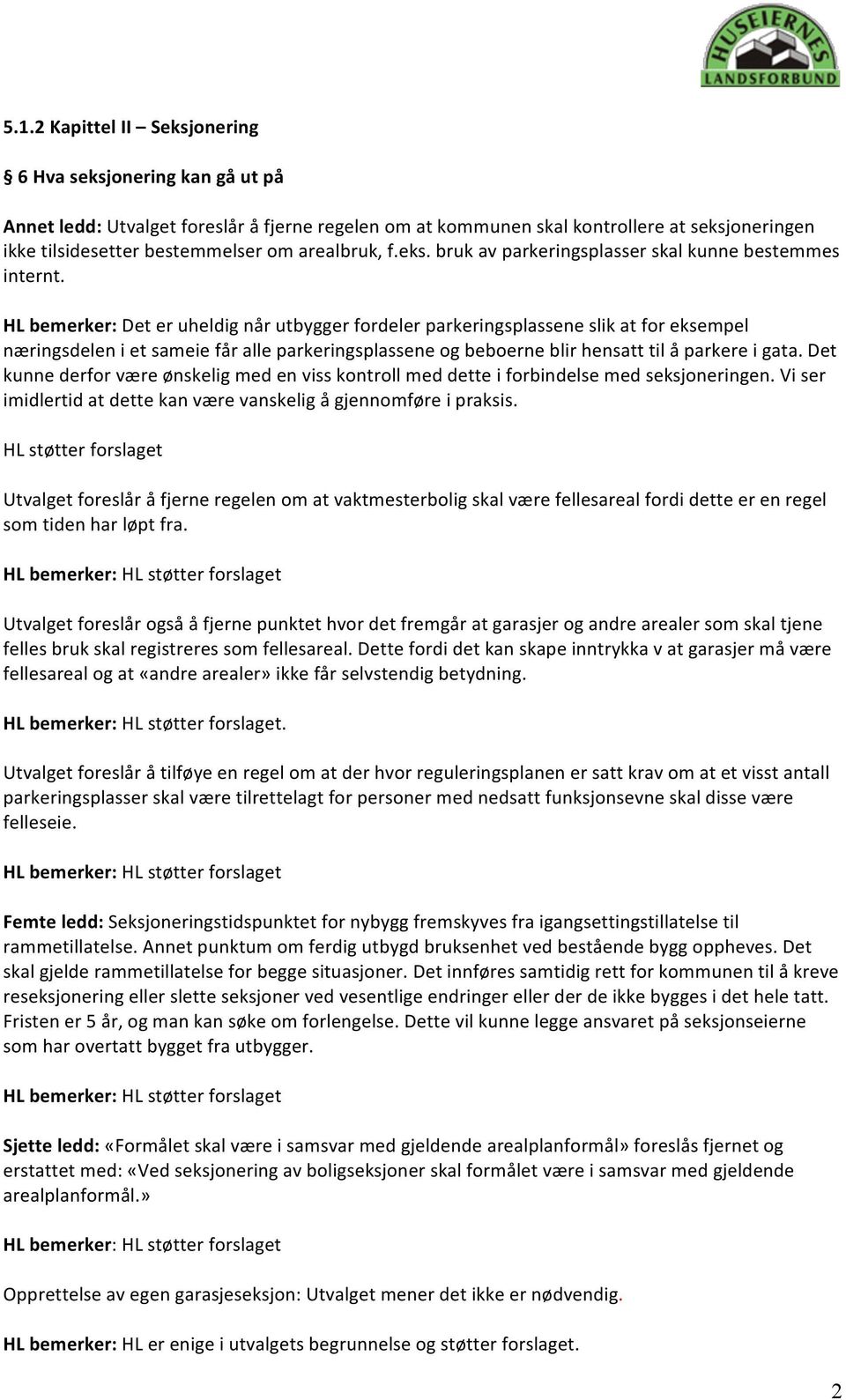 HL bemerker: Det er uheldig når utbygger fordeler parkeringsplassene slik at for eksempel næringsdelen i et sameie får alle parkeringsplassene og beboerne blir hensatt til å parkere i gata.