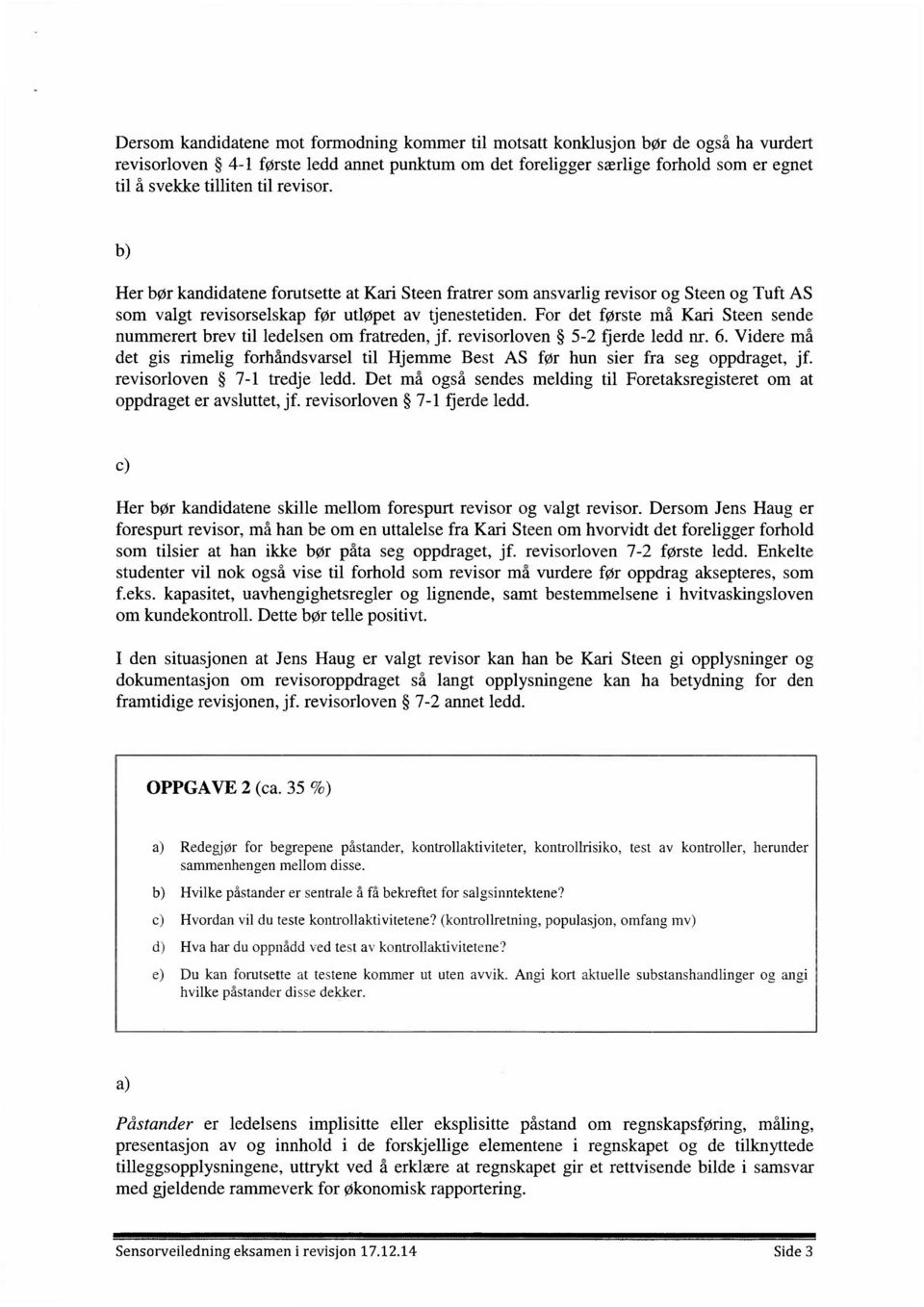 For det første må Kari Steen sende nummerert brev til ledelsen om fratreden, jf. revisorloven 5-2 fjerde ledd nr. 6.