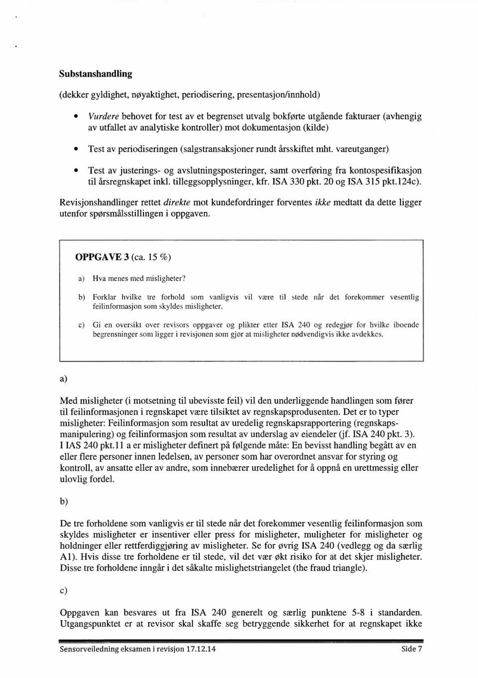 vareutgan ger) 0 Test av justerings- og avslutningsposteringer, samt overføring fra kontospesifikasjon til årsregnskapet inkl. tilleggsopplysninger, kfr. ISA 330 pkt. 20 og ISA 315 pkt.l24c).