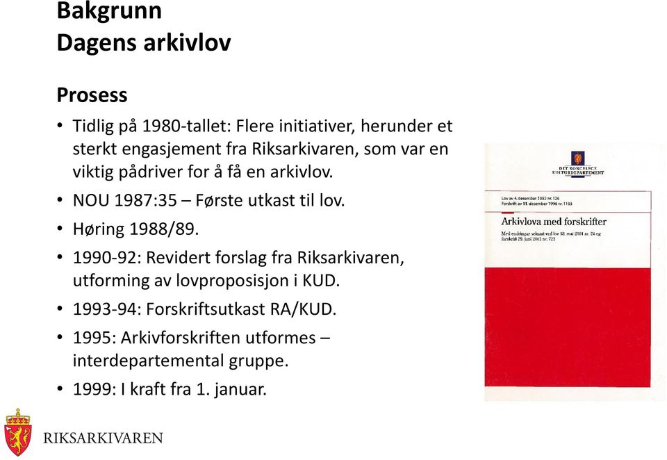 Høring 1988/89. 1990-92: Revidert forslag fra Riksarkivaren, utforming av lovproposisjon i KUD.