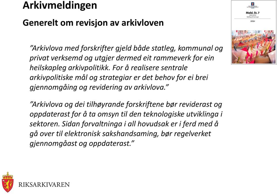 For å realisere sentrale arkivpolitiske mål og strategiar er det behov for ei brei gjennomgåing og revidering av arkivlova.