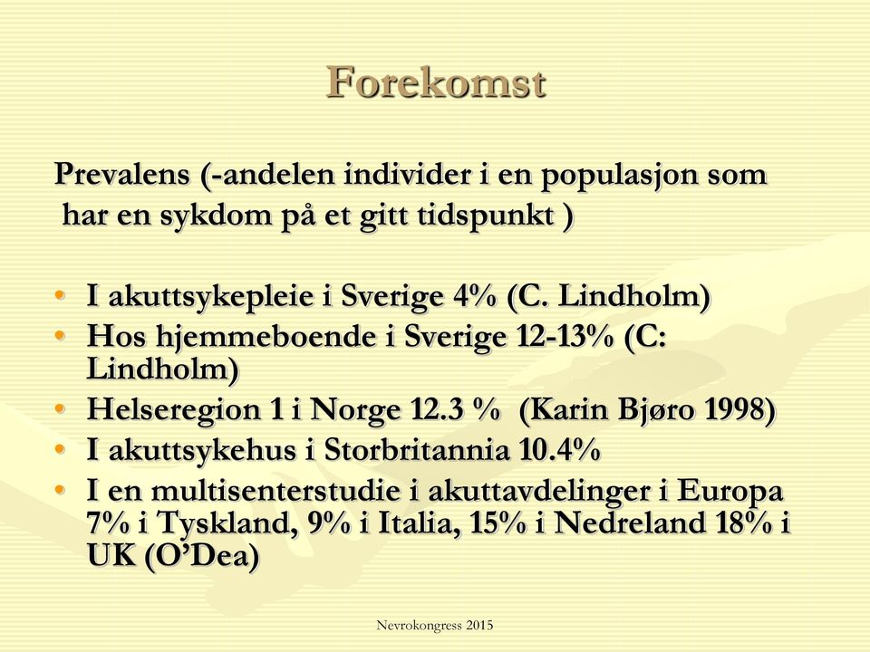 Lindholm) Hos hjemmeboende i Sverige 12-13% (C: Lindholm) Helseregion 1 i Norge 12.