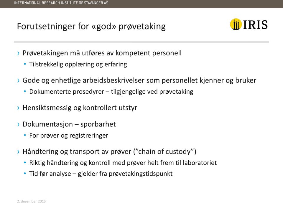 Hensiktsmessig og kontrollert utstyr Dokumentasjon sporbarhet For prøver og registreringer Håndtering og transport av prøver (