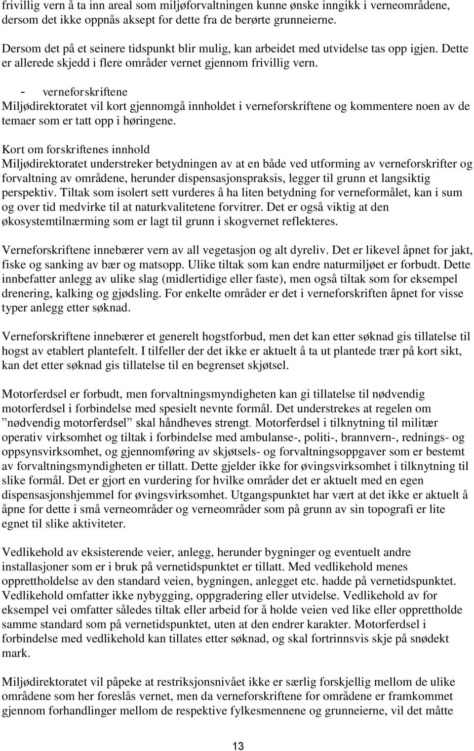 - verneforskriftene Miljødirektoratet vil kort gjennomgå innholdet i verneforskriftene og kommentere noen av de temaer som er tatt opp i høringene.