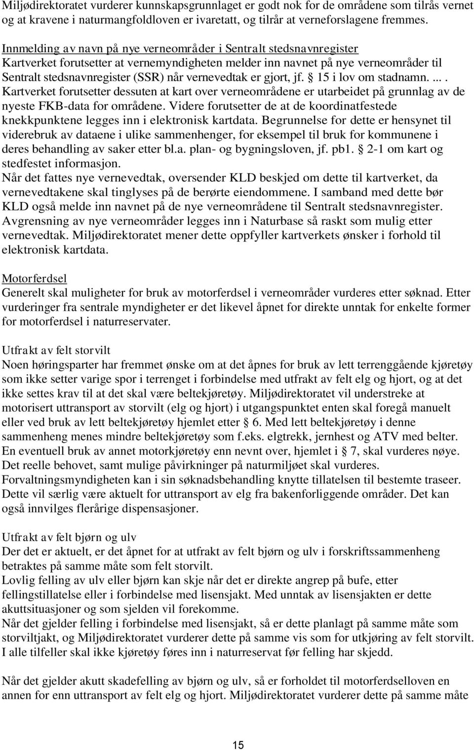 vernevedtak er gjort, jf. 15 i lov om stadnamn..... Kartverket forutsetter dessuten at kart over verneområdene er utarbeidet på grunnlag av de nyeste FKB-data for områdene.