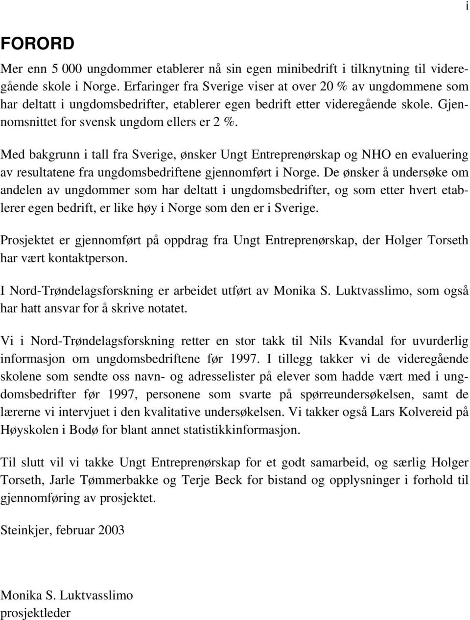 Med bakgrunn i tall fra Sverige, ønsker Ungt Entreprenørskap og NHO en evaluering av resultatene fra ungdomsbedriftene gjennomført i Norge.