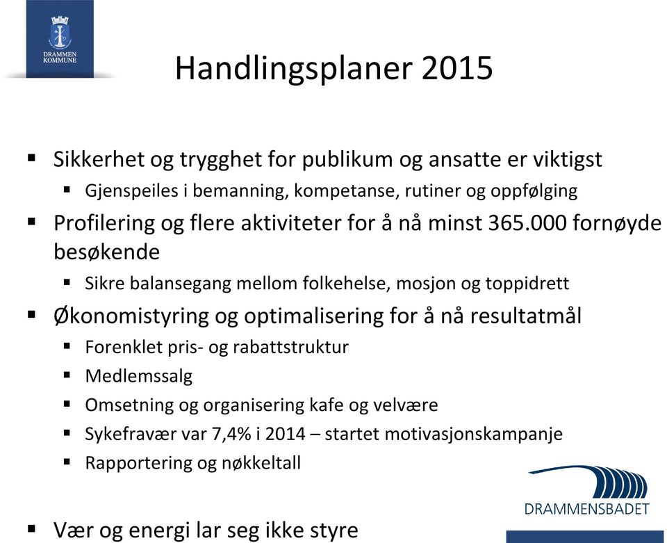 000 fornøyde besøkende Sikre balansegang mellom folkehelse, mosjon og toppidrett Økonomistyring og optimalisering for å nå