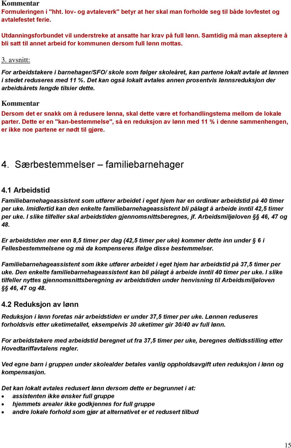 avsnitt: For arbeidstakere i barnehager/sfo/ skole som følger skoleåret, kan partene lokalt avtale at lønnen i stedet reduseres med 11 %.