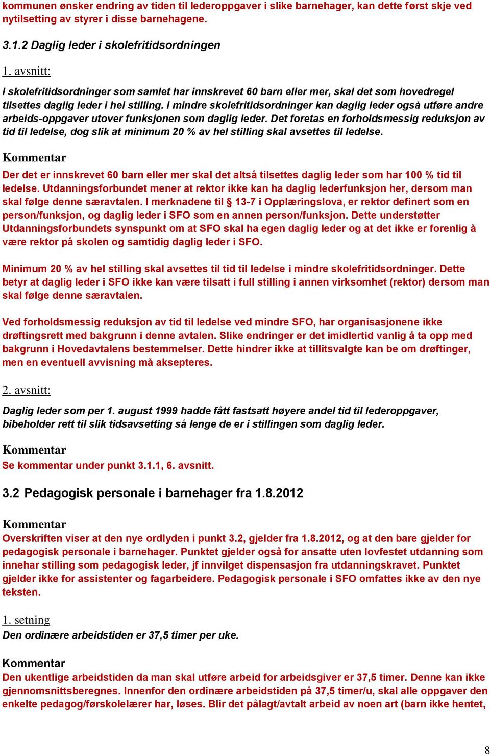 I mindre skolefritidsordninger kan daglig leder også utføre andre arbeids-oppgaver utover funksjonen som daglig leder.