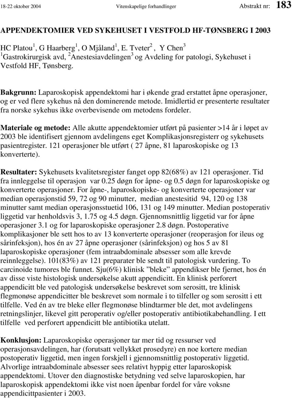 Bakgrunn: Laparoskopisk appendektomi har i økende grad erstattet åpne operasjoner, og er ved flere sykehus nå den dominerende metode.